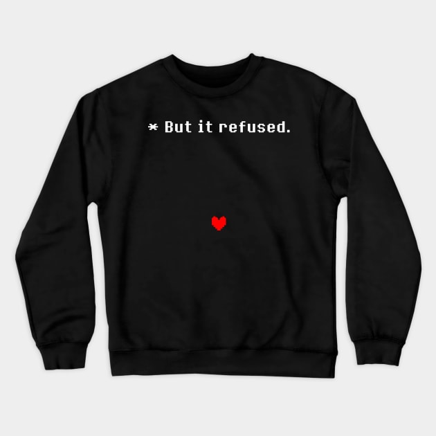 Undertale - But it refused Crewneck Sweatshirt by ThriveOnChaos